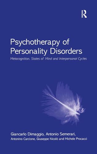 Psychotherapy of Personality Disorders: Metacognition, States of Mind and Interpersonal