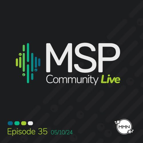 MSP Community Live | Ep. 35: 5/10/2024