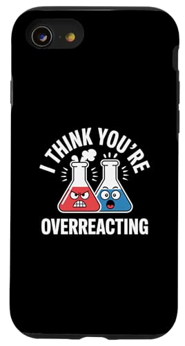 g Be[W I Think You're Overreact Nerd Chemistry Fun X}zP[X iPhone SE (2020) / 7 / 8 p