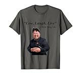 Live, Laugh, Live - Kim Jong Un North Korea Dictator Rocketman T-Shirt