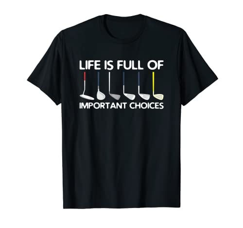 Life Is Full of Important Choices Funny Golf Cita Regalo Camiseta