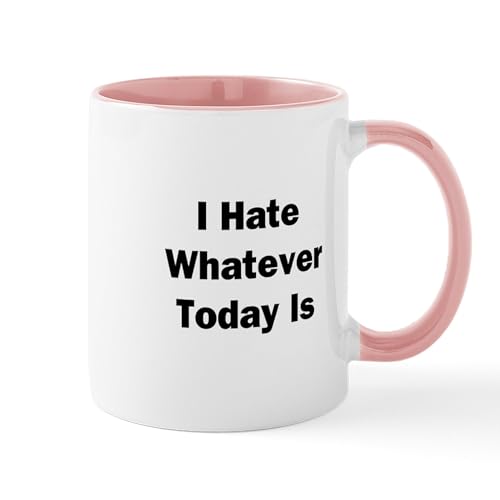 CafePress I Hate Whatever Today Is Mug 11 oz (325 ml) Ceramic Coffee Mug