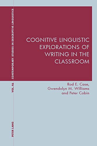 Cognitive Linguistic Explorations of Writing in the Classroom (Contemporary Studies in Descriptive Linguistics Book 46)