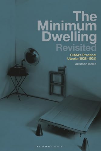 Minimum Dwelling Revisited, The: CIAM's Practical Utopia (1928–31)