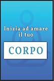 inizia ad amare il tuo corpo: diario di fitness benessere totale del corpo / pianificatore di fitness 2022 il mio pianificatore felice e diario di dieta per la perdita di peso per le donne 2022-2023