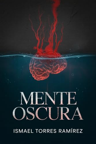 Mente Oscura: Un thriller psicológico sobre culpa, memoria y las verdades que se ahogan en el agua (Spanish Edition)