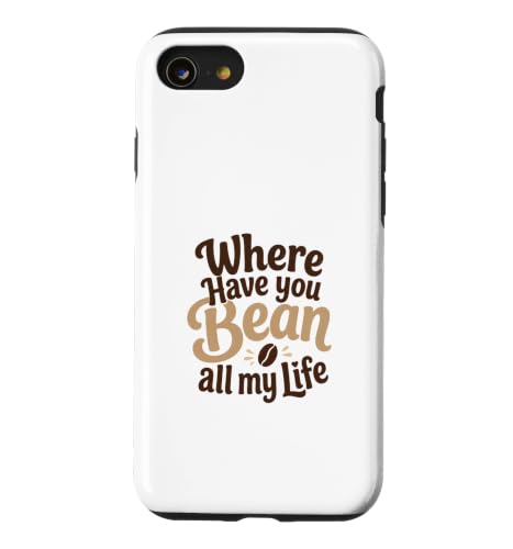 Funny Coffee Pun Where Have You Bean All My Life �M�t�g �X�}�z�P�[�X iPhone SE (2020) / 7 / 8 �p
