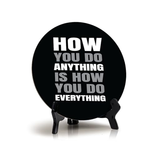 How You Do Anything Is How You Do Everything Table Sign with Acrylic Stand (5x5") | Inspirational Funny Decor