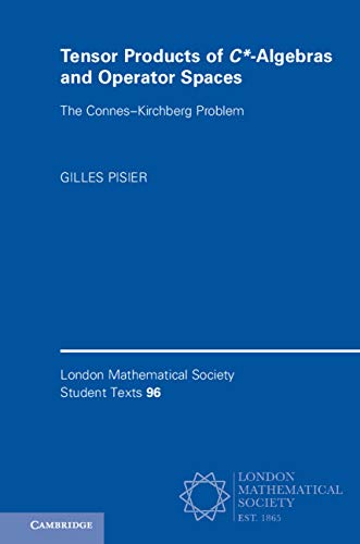 Tensor Products of C*-Algebras and Operator Spaces: The Connes–Kirchberg Problem (London Mathematical Society Student Texts Book 96)