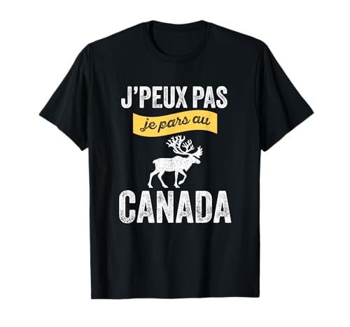 Humour je ne peux pas, je pars au Canada Touriste T-Shirt