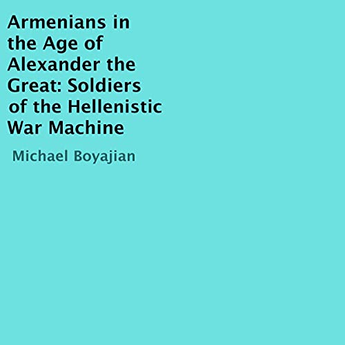 Armenians in the Age of Alexander the Great by Michael Boyajian episode artwork