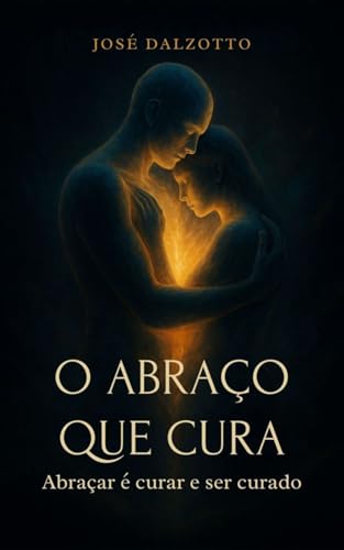 O abraço que cura: Curando e sendo curado (Portuguese Edition)