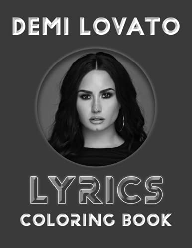 Demi Lovato Lyrics Coloring Book: A Perfect Combination For Anyone Who Loves Demi Lovato Songs And Coloring.