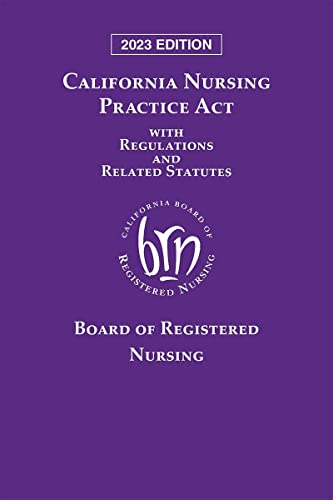 California Nursing Practice Act With Regulations and Related Statutes 2023