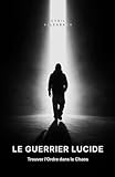 ordre et chaos le secret de la création  Le Guerrier Lucide: Trouver l\'ordre dans le chaos