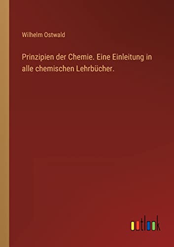 Prinzipien der Chemie. Eine Einleitung in alle chemischen Lehrbücher. (German Edition)