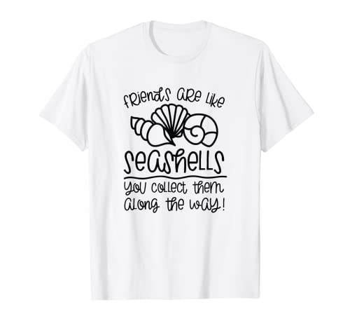 Image of Friends Are Like Seashells You Collect Them Along The Way T-Shirt