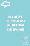  Rise Above The Storm and You Will Find The Sunshine: Lined Notebook  6x9, 120 pages  Simple Journal for Work, Office.