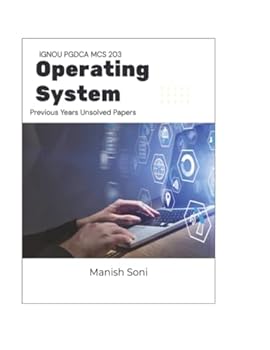 IGNOU PGDCA MCS 203 Operating System Previous Years Unsolved Papers (IGNOU PGDCA Unsolved Paper Books Series)