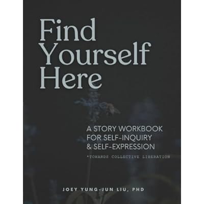 Find Yourself Here: A Story Workbook for Self-Inquiry & Self-Expression *Towards Collective Liberation*