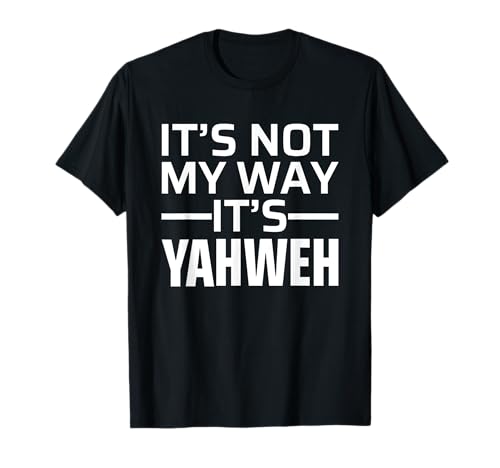 It's Not My Way It's Yahweh Camiseta