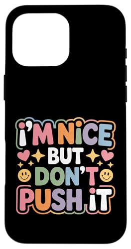 I'm Nice But Don't Push It ���ӋC�ȑԓx�̐��i - �X�}�z�P�[�X iPhone 16 Pro Max �p