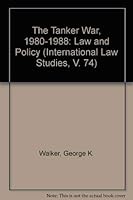 The Tanker War, 1980-1988: Law and Policy (International Law Studies, V. 74) 188473314X Book Cover