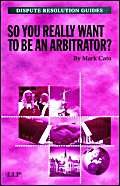 So you really want to be an Arbitrator? (Dispute Resolution Guides)
