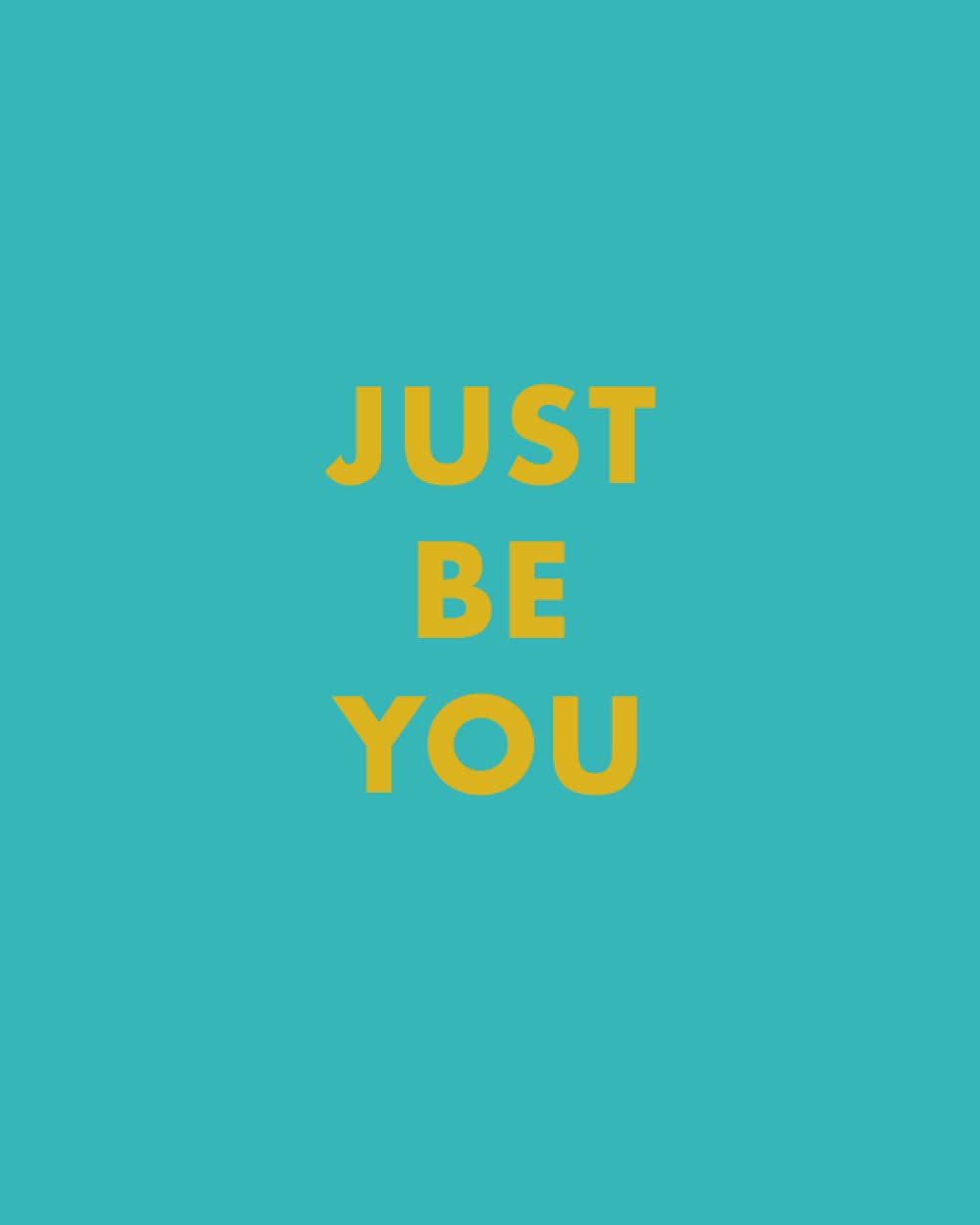 Just Be You: Positive Thinking Quotes Notebook For Greater Happiness. Inspiration & Motivation To Brighten Your Day