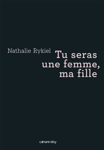 Tu Seras Une Femme Ma Fille Litterature Francaise French Edition Kindle Edition By Rykiel Nathalie Literature Fiction Kindle Ebooks Amazon Com