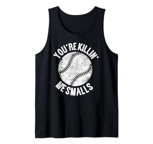 You're Killin' Me Smalls Funny Baseball Player Tank Top