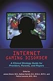 Internet Gaming Disorder: A Clinical Strategy Guide for Providers, Parents, and Players