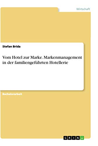 Vom Hotel zur Marke. Markenmanagement in der familiengeführten Hotellerie (German Edition)