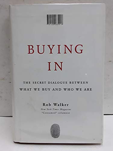 Buying In: The Secret Dialogue Between What We Buy and Who We Are
