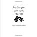 My Simple Workout Journal: A place to record my progress