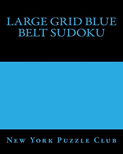 Large Grid Blue Belt Sudoku: Sudoku Puzzles From The Archives of The New York Puzzle Club