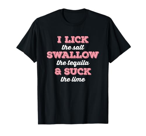 I Lick Salt Swallow Tequila Suck Lime Drôle Mexicain Boisson T-Shirt