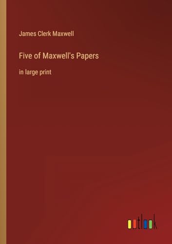 Five of Maxwell's Papers: in large print