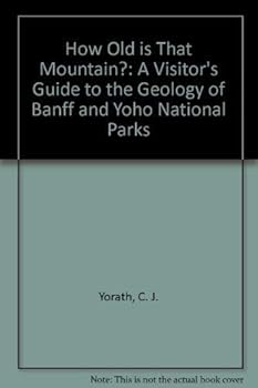 Paperback How Old Is That Mountain?: A Visitor's Guide to the Geology of Banff & Yoho National Parks Book