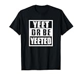 Yeet Or Be Yeeted Meme T-Shirt