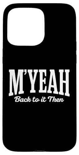 M'Yeah Back To It Then Funny Joke ECX C^[lbg ~[ gh X}zP[X iPhone 15 Pro Max p
