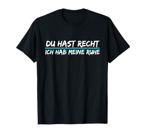 Du Hast Recht t shirt Ich Hab Meine Ruhe T-Shirt lustiges !! T-Shirt