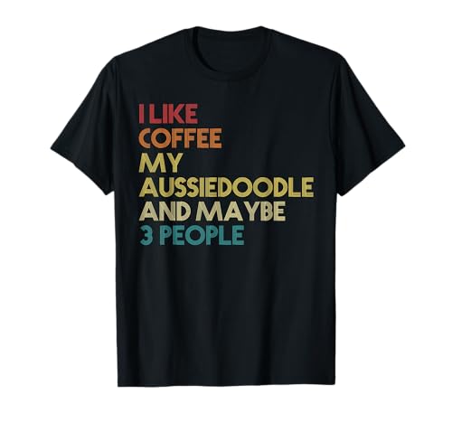 Aussiedoodle Dog Owner Coffee Lovers Quote Vintage Retro T-Shirt