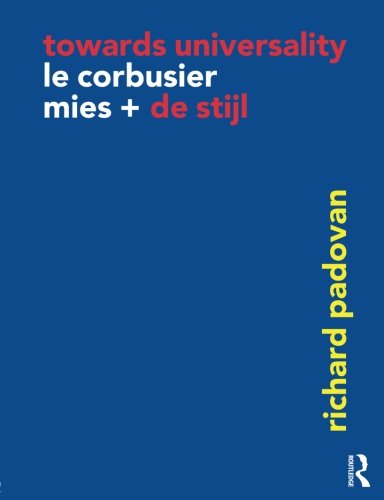 Towards Universality: Le Corbusier, Mies and De Stijl