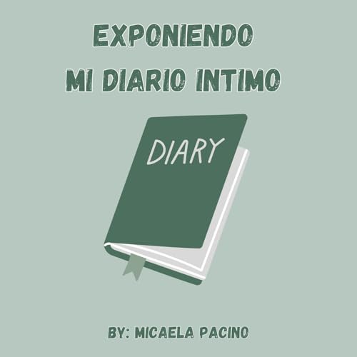Exponiendo Mi Diario Intimo Podcast Por Micaela Pacino arte de portada