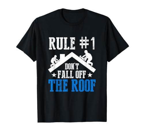Rule Number One Don't Fall Off The Roof Roofing...