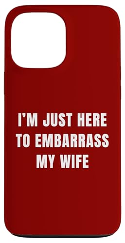 Funny Husband I'm Just Here To Embarrass My Wife ���[���A �X�}�z�P�[�X iPhone 13 Pro Max �p