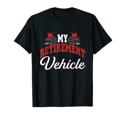 Funny My Retirement Plan Véhicule | Fauteuil roulant T-Shirt