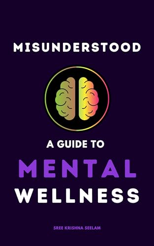 Misunderstood: A Guide To Mental Wellness: Insights to Help You Understand Yourself and those You Love (www.WeDidit.in) (English Edition)