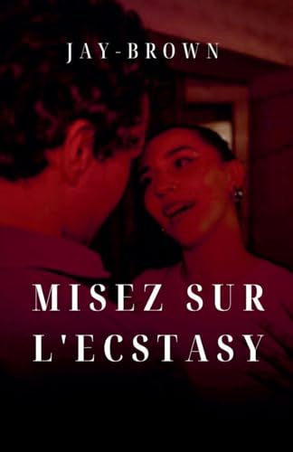 Misez sur l'ecstasy (French Edition)